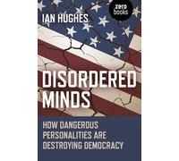 Disordered Minds: How Dangerous Personalities Are Destroying Democracy