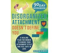 Disorganized Attachment Doesn’t Define You ( A Healing Workbook for Women ): Stop the Push-Pull, Rewire Your Attachment Style, and Feel Safe in Love - ... Regulation, and Inner Child Recovery