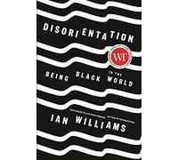Disorientation: Being Black in the World