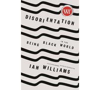 Disorientation: Being Black in the World