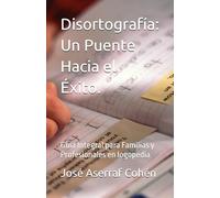 Disortografía: Un Puente Hacia el Éxito.: Guía Integral para Familias y Profesionales en logopedia