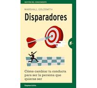 Disparadores: Cómo cambiar tu conducta para ser la persona que quieras ser (Gestión del conocimiento)