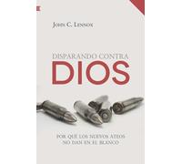 Disparando contra Dios: Por qué los nuevos ateos no dan en el blanco