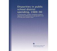 Disparities in public school district spending, 1989-90: A multivariate, student-weighted analysis, adjusted for differences in geographic cost of living and student need