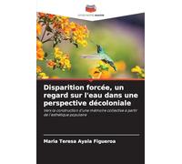 Disparition forcée, un regard sur l'eau dans une perspective décoloniale
