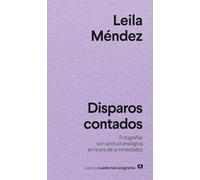 Disparos contados: Fotografiar con actitud analógica en la era de la inmediatez (Nuevos cuadernos Anagrama)