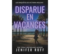 DISPARUE EN VACANCES: Les Enquêtes de Victoria Heslin