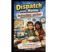 Dispatch from home: Instructions Unclear: A funny, beginner guide on how to start your dispatch company.