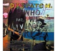 Dispatch - Who Are We Living for