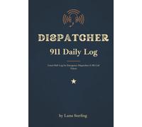 Dispatcher 911 Daily Log: Lined Shift Log for Emergency Dispatchers & 911 Call Takers | Call Notes & Shift Records | 6x9, 120 Pages