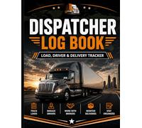 Dispatcher Log Book: Load, Driver, Broker & Delivery Tracker for Trucking Business: Daily Dispatch Record Book for Freight, Drivers & Shipments