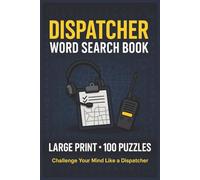 Dispatcher Word Search Book: Large Print Puzzle Collection with 100 Puzzles and 2000 Unique Words on Communication, Scheduling, and Worksite Operations