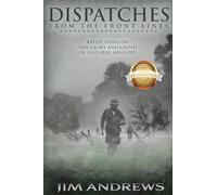 Dispatches from the Front Lines: Reflections on the Glory and Grind of Pastoral Ministry