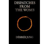 Dispatches from the Womb