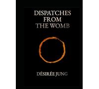 Dispatches from the Womb