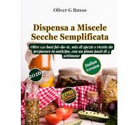 Dispensa a Miscele Secche Semplificata: Oltre 150 basi fai-da-te, mix di spezie e ricette da preparare in anticipo, con un piano pasti di 4 settimane: 1 (Collezione di Mix Fai-da-Te per la Dispensa)