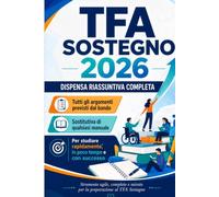Dispensa riassuntiva completa TFA Sostegno 2026: Tutti gli argomenti del bando in un unico volume per studiare rapidamente e superare le prove