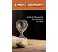 DISPENSACIONALISMO Como Corriente Teológica: El propósito eterno de Dios revelado en las Escrituras (Escuela del Espíritu)