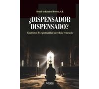 ¿Dispensador dispensado?: Elementos de espiritualidad sacerdotal renovada: 01 (Religión y Espiritualidad)