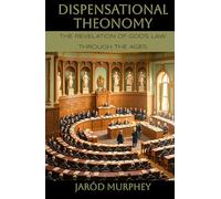 Dispensational Theonomy: The Revelation of God’s Law Through the Ages