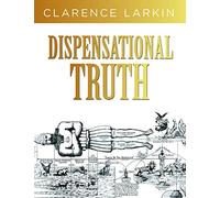 Dispensational Truth: God's Plan and Purpose in the Ages