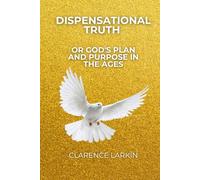 Dispensational Truth or God's Plan and Purpose in the Ages