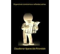 Dispersivos Cronicontos E Reflexões Soltas (ebook)