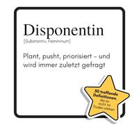 Disponentin: Plant, pusht, priorisiert - und wird immer zuletzt gefragt. Das lustige Geschenkbuch für Mann, Frau, Kollege, Freund zu Geburtstag, Weihnachten