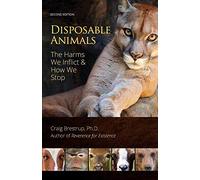 Disposable Animals: The Harms We Inflict & How We Stop
