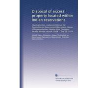 Disposal of excess property located within Indian reservations: Hearing before a subcommittee of the Committee on Government Operations, House of ... session, on H.R. 8958 ... July 16, 1974