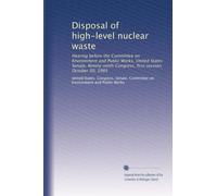 Disposal of high-level nuclear waste: Hearing before the Committee on Environment and Public Works, United States Senate, Ninety-ninth Congress, first session, October 30, 1985