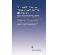Disposal of various metals from current stockpiles: Hearing before the Subcommittee on National Stockpile and Naval Petroleum Reserves of the ... S. 3345. S. 3346. S. 3347. August 25, 1976