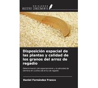 Disposición espacial de las plantas y calidad de los granos del arroz de regadío: Determinación del espaciamiento y la densidad de siembra en cultivos de arroz de regadío