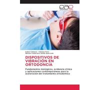 DISPOSITIVOS DE VIBRACIÓN EN ORTODONCIA: Fundamentos biológicos, evidencia clínica y aplicaciones contemporáneas para la aceleración del tratamiento ortodóntico