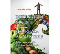 Disposizioni vigenti in materia di sicurezza alimentare. Guida ragionata alla disciplina sanzionatoria