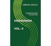 Disprassia 2: Approfondimenti, Strategie e Storie di Speranza per Affrontare le Sfide (Disprassia&Dislessia)