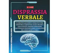 Disprassia Verbale: Il Grande Quaderno Operativo per Genitori e Caregiver ( Guida pratica con attività, giochi e strategie quotidiane per sostenere lo sviluppo del linguaggio a casa )