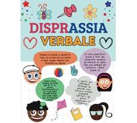 Disprassia Verbale: Un quaderno di lavoro terapeutico per parole chiare e una comunicazione sicura nei bambini