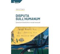 Disputa sull'humanum. Questioni bioetiche e morali sessuali (Cattedra cristologia)