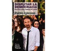 Disputar la democracia Política para tiempos de crisis
