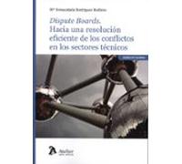 Dispute Boards. Hacia Una Resolución Eficiente De Los Conflictos En Lo