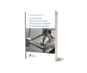 Dispute Boards. Hacia una resolución eficiente de los conflictos en los sectores técnicos (DERECHO GLOBAL)
