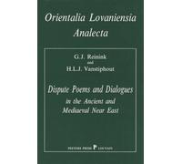 Dispute Poems and Dialogues in the Ancient and Mediaeval Near East: Forms and Types of Literary Debates in Semitic and Related Literatures: 42 (Orientalia Lovaniensia Analecta)