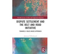 Dispute Settlement and the Belt and Road Initiative: Towards a Rules-based Approach (The Rule of Law in China and Comparative Perspectives)