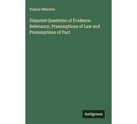 Disputed Questions of Evidence. Relevancy, Presumptions of Law and Presumptions of Fact