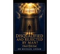 DISQUALIFIED AND REJECTED BY MAN? Check With God