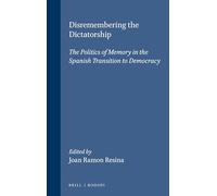 Disremembering the Dictatorschip. The Politics of Memory in the Spanish Transition to Democracy. (Portada Hispanica 8)