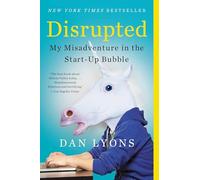 Disrupted: My Misadventure in the Start-Up Bubble