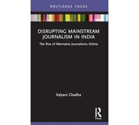 Disrupting Mainstream Journalism in India: The Rise of Alternative Journalisms Online