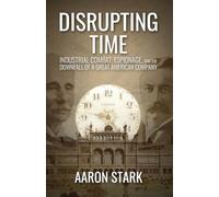 Disrupting Time: Industrial combat, espionage, and the downfall of a great American company